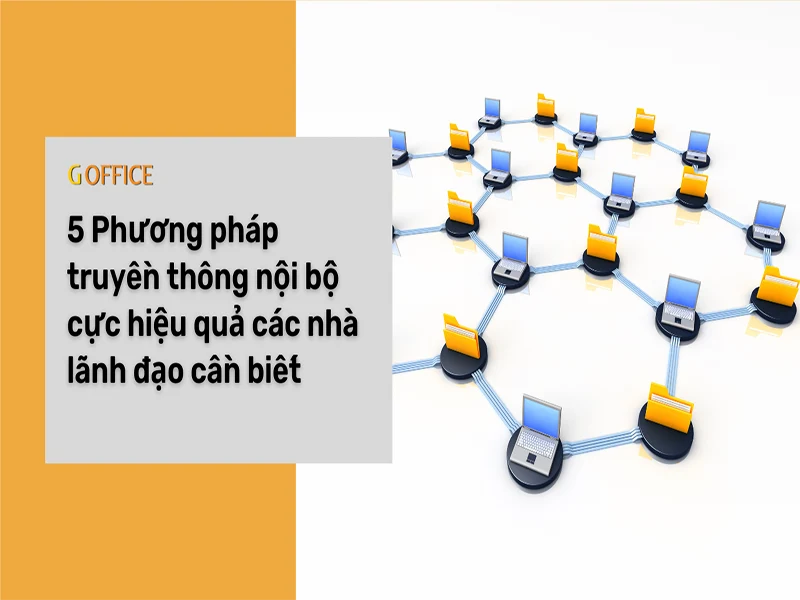 5 phương pháp truyền thông nội bộ hiệu quả nhất các nhà lãnh đạo nên biết